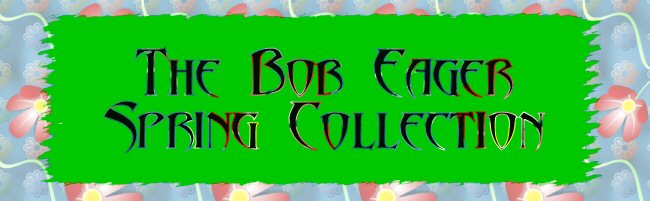 The Bob Eager Spring Collection